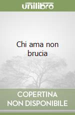 Chi ama non brucia libro