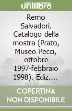 Remo Salvadori. Catalogo della mostra (Prato, Museo Pecci, ottobre 1997-febbraio 1998). Ediz. numerata. CD-ROM libro