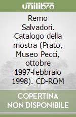 Remo Salvadori. Catalogo della mostra (Prato, Museo Pecci, ottobre 1997-febbraio 1998). CD-ROM libro
