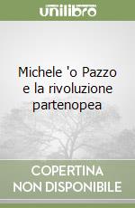 Michele 'o Pazzo e la rivoluzione partenopea libro