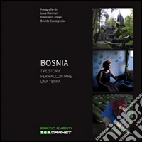 Bosnia tre storie per raccontare una terra. Ediz. illustrata libro