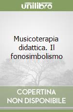 Musicoterapia didattica. Il fonosimbolismo libro