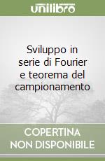 Sviluppo in serie di Fourier e teorema del campionamento libro