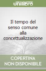 Il tempo del senso comune alla concettualizzazione