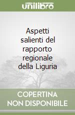 Aspetti salienti del rapporto regionale della Liguria