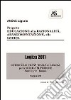 Logica 2011. Educazione alla razionalità; all'argomentazione; alla logica. Curricolo trasversale di logica. Per il biennio delle Scuole superiori libro