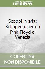 Scoppi in aria: Schopenhauer e i Pink Floyd a Venezia