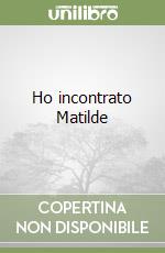 Ho incontrato Matilde libro