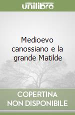 Medioevo canossiano e la grande Matilde libro