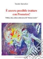 È ancora possibile trattare con Prometeo? Polita, etica, cultura nella morsa del «Sistema tecnico» libro