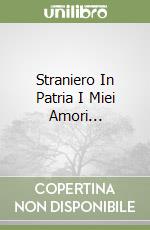 Straniero In Patria I Miei Amori... libro