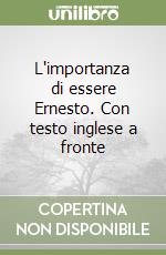 L'importanza di essere Ernesto. Con testo inglese a fronte libro