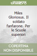 Miles Gloriosus. Il soldato fanfarone. Per le Scuole superiori libro