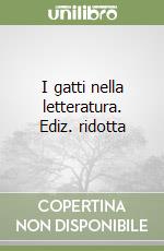 I gatti nella letteratura. Ediz. ridotta libro