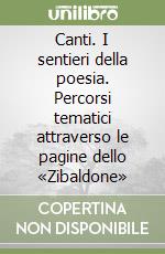 Canti. I sentieri della poesia. Percorsi tematici attraverso le pagine dello «Zibaldone» libro