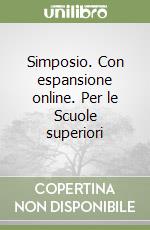 Simposio. Con espansione online. Per le Scuole superiori libro