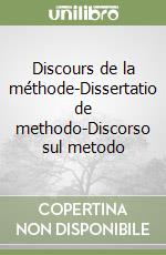 Discours de la méthode-Dissertatio de methodo-Discorso sul metodo libro