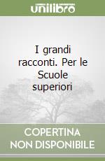 I grandi racconti. Per le Scuole superiori libro