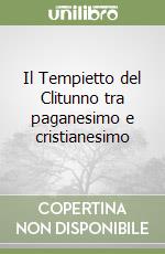 Il Tempietto del Clitunno tra paganesimo e cristianesimo libro