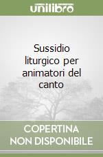 Sussidio liturgico per animatori del canto libro