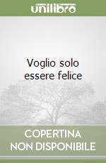 Voglio solo essere felice