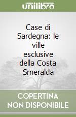 Case di Sardegna: le ville esclusive della Costa Smeralda libro