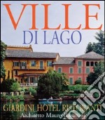 Ville del lago, giardini hotel ristoranti, architetto Mauro Bissattini. Ediz. italiana e inglese