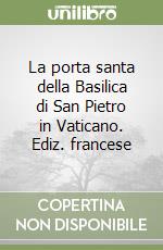 La porta santa della Basilica di San Pietro in Vaticano. Ediz. francese libro