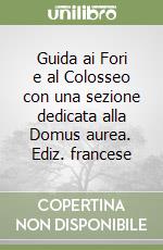 Guida ai Fori e al Colosseo con una sezione dedicata alla Domus aurea. Ediz. francese libro