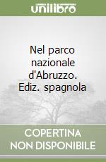 Nel parco nazionale d'Abruzzo. Ediz. spagnola libro