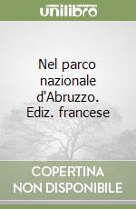 Nel parco nazionale d'Abruzzo. Ediz. francese libro