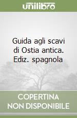 Guida agli scavi di Ostia antica. Ediz. spagnola libro