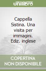 Cappella Sistina. Una visita per immagini. Ediz. inglese libro