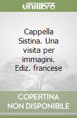 Cappella Sistina. Una visita per immagini. Ediz. francese libro