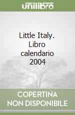 Little Italy. Libro calendario 2004 libro