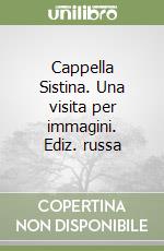 Cappella Sistina. Una visita per immagini. Ediz. russa libro