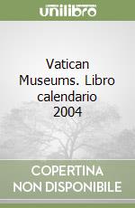 Vatican Museums. Libro calendario 2004 libro