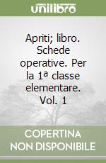 Apriti; libro. Schede operative. Per la 1ª classe elementare. Vol. 1