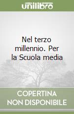 Nel terzo millennio. Per la Scuola media libro