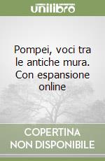 Pompei, voci tra le antiche mura. Con espansione online libro