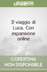 Il viaggio di Luca. Con espansione online