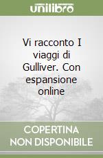 Vi racconto I viaggi di Gulliver. Con espansione online libro