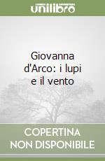 Giovanna d'Arco: i lupi e il vento