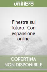 Finestra sul futuro. Con espansione online libro