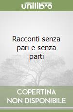 Racconti senza pari e senza parti libro