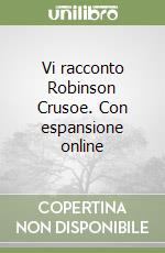 Vi racconto Robinson Crusoe. Con espansione online libro