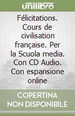 Félicitations. Cours de civilisation française. Per la Scuola media. Con CD Audio. Con espansione online libro