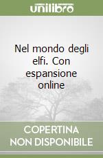 Nel mondo degli elfi. Con espansione online libro