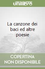 La canzone dei baci ed altre poesie libro