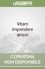 Vitam impendere amori